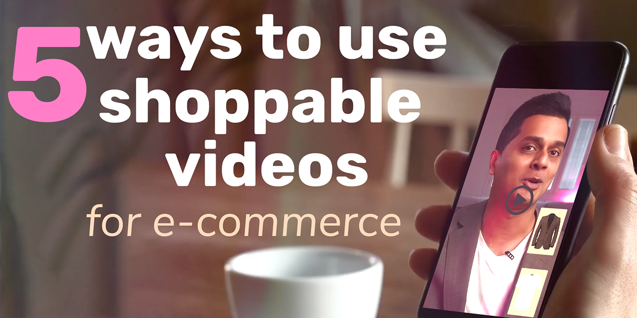 5 Ways To Use Shoppable Videos On Your e-commerce Store